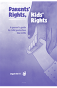 Parents' Rights, Kids' Rights: A Parent's Guide to Child Protection Law in BC
