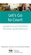 Let's Go to Court: A Guide to Court Orientation for Child and Youth Witnesses