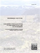 Back to top Undermining Our Future : How Mining?s Privileged Access to Land Harms People and the Environment - A Discussion Paper on the Need to Reform Mineral Tenure Law in Canada