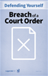 Defending Yourself: Breach of a Court Order