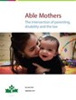 Able Mothers: The Intersection of Parenting, Disability and the Law