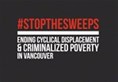 Stop The Sweeps: Ending Cyclical Displacement & Criminalized Poverty in Vancouver
